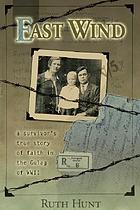 East wind : a survivor's true story of faith in the Gulag of WWII