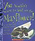You wouldn't want to sail on the Mayflower! : a trip that took entirely too long