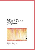 What I saw in California : a description of its soil, climate, productions, and gold mines; with the best routes and latest information for intending emigrants