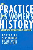 The practice of U.S. women's history : narratives, intersections, and dialogues