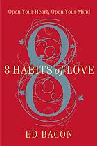 8 habits of love : open your heart, open your mind