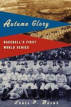 Autumn glory : baseball's first World Series