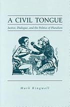 A civil tongue : justice, dialogue, and the politics of pluralism