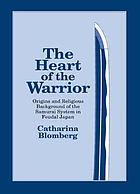 The heart of the warrior : origins and religious background of the Samurai system in feudal Japan