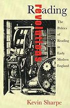 Reading revolutions : the politics of reading in early modern England