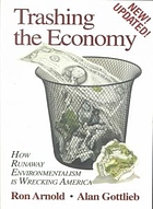 Trashing the economy : how runaway environmentalism is wrecking America