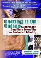 Getting it on online : cyberspace, gay male sexuality, and embodied identity