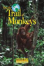 On the trail of monkeys and apes