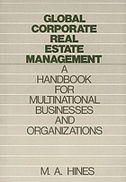 Global corporate real estate management : a handbook for multinational businesses and organizations