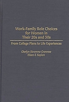 Work-family role choices for women in their 20s and 30s : from college plans to life experiences