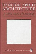 Dancing about architecture : a little book of creativity