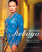 The nyonya kebaya : a century of Straits Chinese costume
