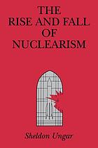 The rise and fall of nuclearism : fear and faith as determinants of the arms race