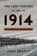 The lost history of 1914 : reconsidering the year the Great War began