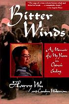 Bitter winds : a memoir of my years in China's Gulag
