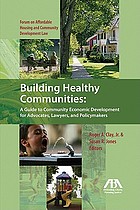 Building healthy communities : a guide to community economic development for advocates, lawyers, and policymakers
