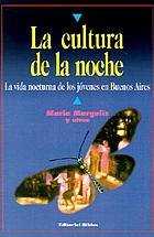 La cultura de la noche : la vida nocturna de los jóvenes en Buenos Aires