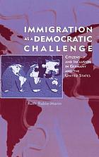Immigration as a democratic challenge : citizenship and inclusion in Germany and the United States