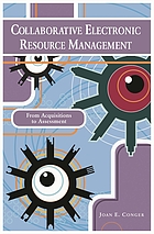 Collaborative electronic resource management : from acquisitions to assessment