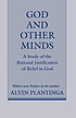 God and other minds : a study of the rational... by Alvin Plantinga