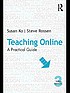Teaching online : a practical guide 著者：  Susan Schor Ko 