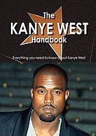 The Kanye West handbook : everything you need to know about Kanye West.