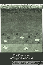 The formation of vegetable mould, through the action of worms, with observations on their habits