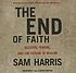 The end of faith : [religion, terror, and the... por Sam Harris