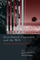 Distributed cognition and the will : individual volition and social context