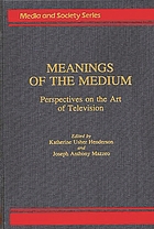 Meanings of the medium : perspectives on the art of television