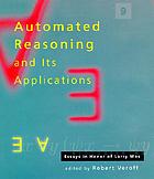 Automated reasoning and its applications : essays in honor of Larry Wos