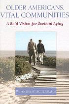 Older Americans, vital communities : a bold vision for societal aging