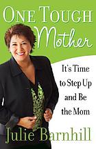 One tough mother : it's time to step up and be the mom