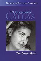 The unknown Callas : the Greek years