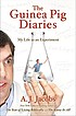 The guinea pig diaries : my life as an experiment