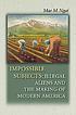 Impossible subjects : illegal aliens and the making... by  Mae M Ngai 
