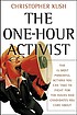 The one-hour activist : the 15 most powerful actions... 著者：  Christopher Kush 