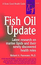 Fish oils update : latest research on marine lipids and their newly discovered health roles