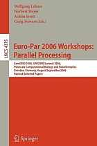 Euro-Par 2006 workshops parallel processing : CoreGRID 2006, UNICORE Summit 2006, Petascale Computational Biology and Bioinformatics, Dresden, Germany, August 29-September 1, 2006 : revised selected papers
