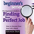 The beginner's guide to finding your perfect job