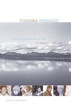 Tundra Passages : history and gender in the Russian Far East