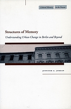 Structures of memory : understanding urban change in Berlin and beyond