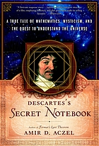 Descartes' secret notebook : a true tale of mathematics, mysticism, and the quest to understand the universe