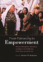 From patriarchy to empowerment : women's participation, movements, and rights in the Middle East, North Africa, and South Asia