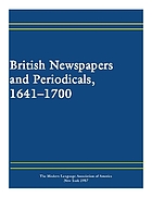 British newspapers and periodicals, 1641-1700 : a short-title catalogue of serials printed in England, Scotland, Ireland, and British America : with a checklist of serials printed 1701-March 1702 and chronological, geographical, foreign language, subject, publishers, and editor indexes, 1641-1702