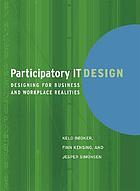 Participatory IT design : designing for business and workplace realities