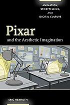 Pixar and the Aesthetic Imagination : Animation, Storytelling, and Digital Culture