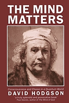 The mind matters : consciousness and choice in a quantum world