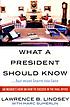 What a president should know (but most learn too... 著者：  Lawrence Lindsey 