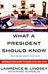 What a president should know (but most learn too... by  Lawrence Lindsey 
